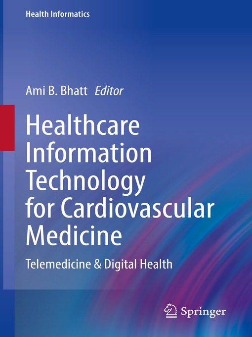 Title details for Healthcare Information Technology for Cardiovascular Medicine by Ami B. Bhatt - Available